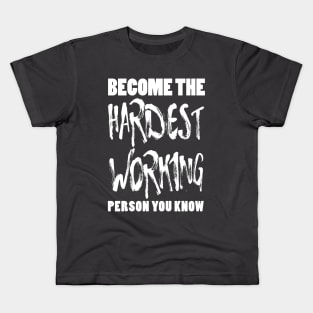 Become the Hardest Working Person You Know Kids T-Shirt